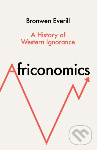 Kniha: Africonomics (Bronwen Everill). HarperCollins, 2024 Kniha: Africonomics (Bronwen Everill). HarperCollins, 2024