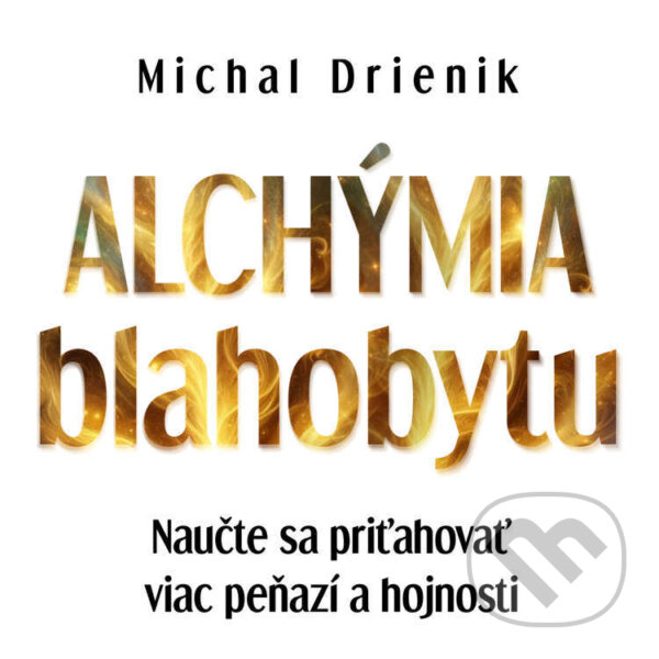 Audiokniha: Alchýmia Blahobytu (Michal Drienik). Wealthy Mind, 2024 Audiokniha: Alchýmia Blahobytu (Michal Drienik). Wealthy Mind, 2024