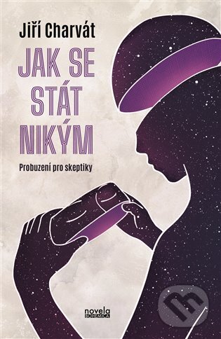 Kniha: Jak se stát nikým (Jiří Charvát). Novela Bohemica, 2024 Kniha: Jak se stát nikým (Jiří Charvát). Novela Bohemica, 2024