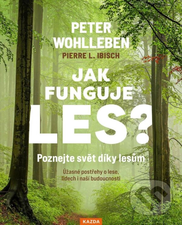 Kniha: Jak funguje les? (Peter Wohlleben). Nakladatelství KAZDA, 2024 Kniha: Jak funguje les? (Peter Wohlleben). Nakladatelství KAZDA, 2024
