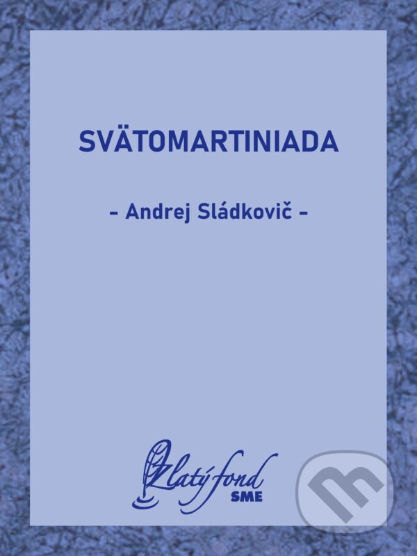 E-kniha: Svätomartiniada (Andrej Sládkovič). Petit Press, 2024 E-kniha: Svätomartiniada (Andrej Sládkovič). Petit Press, 2024