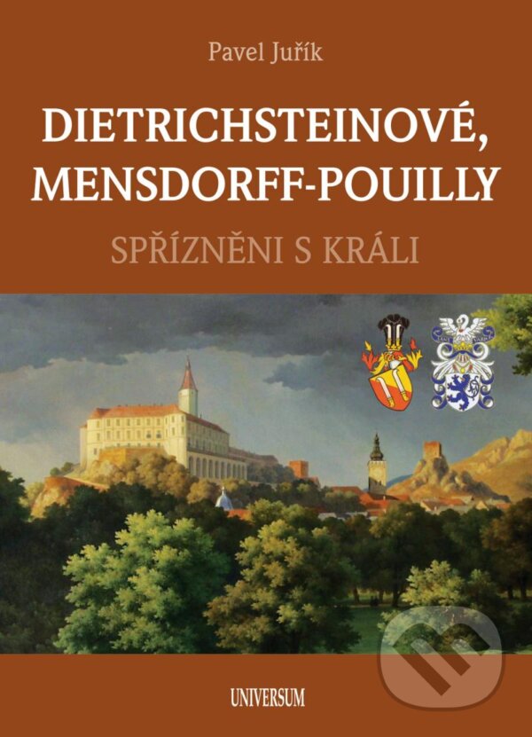 Kniha: Dietrichsteinové, Mensdorff-Pouilly (Pavel Juřík). Universum, 2024 Kniha: Dietrichsteinové, Mensdorff-Pouilly (Pavel Juřík). Universum, 2024