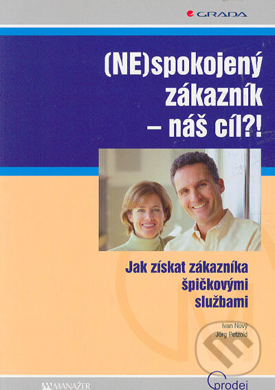 Kniha: (NE)spokojený zákazník - náš cíl?! (Ivan Nový a Jörg Petzold). Grada, 2006 Kniha: (NE)spokojený zákazník - náš cíl?! (Ivan Nový a Jörg Petzold). Grada, 2006