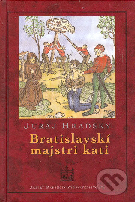Kniha: Bratislavskí majstri kati (Juraj Hradský). Marenčin PT, 2005 Kniha: Bratislavskí majstri kati (Juraj Hradský). Marenčin PT, 2005