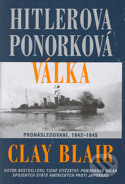 Kniha: Hitlerova ponorková válka (Clay Blair). Návrat, 2005 Kniha: Hitlerova ponorková válka (Clay Blair). Návrat, 2005