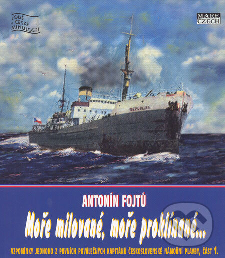 Kniha: Moře milované, moře proklínané... (Antonín Fojtů). Mare-Czech, 2006 Kniha: Moře milované, moře proklínané... (Antonín Fojtů). Mare-Czech, 2006