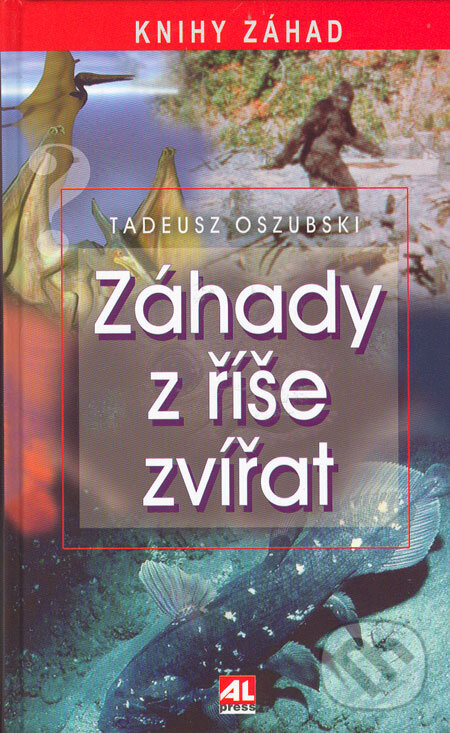 Kniha: Záhady z říše zvířat (Tadeusz Oszubski). Alpress, 2006 Kniha: Záhady z říše zvířat (Tadeusz Oszubski). Alpress, 2006
