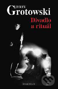 Kniha: Divadlo a rituál (Jerzy Grotowski). Kalligram, 1999 Kniha: Divadlo a rituál (Jerzy Grotowski). Kalligram, 1999