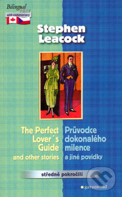 Kniha: The Perfect Lover´s Guide and other stories / Průvodce dokonalého milence a jiné povídky (Stephen Leacock). Garamond, 2006 Kniha: The Perfect Lover´s Guide and other stories / Průvodce dokonalého milence a jiné povídky (Stephen Leacock). Garamond, 2006