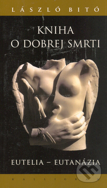 Kniha: Kniha o dobrej smrti (László Bitó). Kalligram, 2006 Kniha: Kniha o dobrej smrti (László Bitó). Kalligram, 2006
