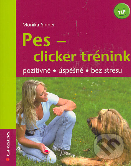 Kniha: Pes - clicker trénink (Monika Sinner). Grada, 2006 Kniha: Pes - clicker trénink (Monika Sinner). Grada, 2006
