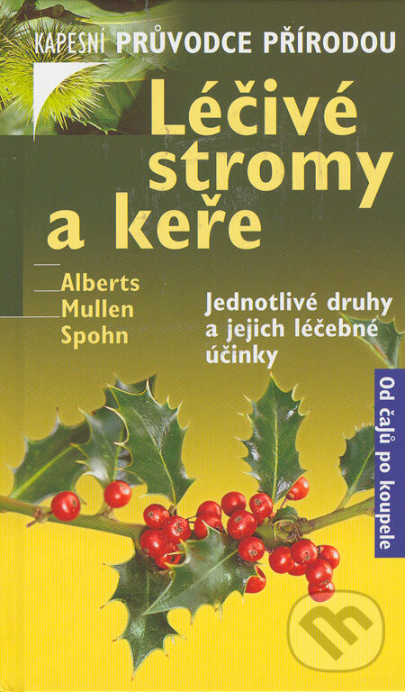 Kniha: Léčivé stromy a keře (Andreas Alberts, Margot Spohn a Peter Mullen). BETA - Dobrovský, 2006 Kniha: Léčivé stromy a keře (Andreas Alberts, Margot Spohn a Peter Mullen). BETA - Dobrovský, 2006