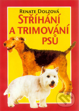 Kniha: Stříhání a trimování psů (Renate Dolzová). Cesty, 2001 Kniha: Stříhání a trimování psů (Renate Dolzová). Cesty, 2001