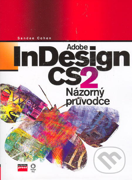 Kniha: Adobe InDesign CS2 (Sandee Cohen). Computer Press, 2006 Kniha: Adobe InDesign CS2 (Sandee Cohen). Computer Press, 2006