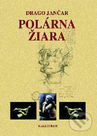 Kniha: Polárna žiara (Drago Jančar). Kalligram, 2001 Kniha: Polárna žiara (Drago Jančar). Kalligram, 2001