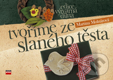 Kniha: Tvoříme ze slaného těsta (Martina Molnárová). Computer Press, 2006 Kniha: Tvoříme ze slaného těsta (Martina Molnárová). Computer Press, 2006