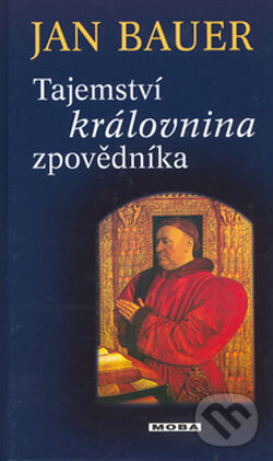 Kniha: Tajemství královnina zpovědníka (Jan Bauer). Moba, 2006 Kniha: Tajemství královnina zpovědníka (Jan Bauer). Moba, 2006