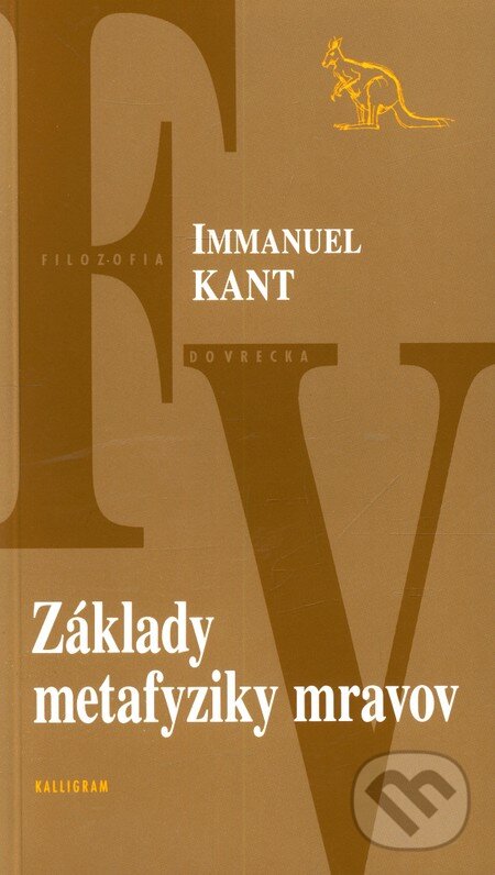 Kniha: Základy metafyziky mravov (Immanuel Kant). Kalligram, 2004 Kniha: Základy metafyziky mravov (Immanuel Kant). Kalligram, 2004