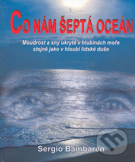 Kniha: Co nám šeptá oceán (Sergio Bambarén). Metafora, 2006 Kniha: Co nám šeptá oceán (Sergio Bambarén). Metafora, 2006
