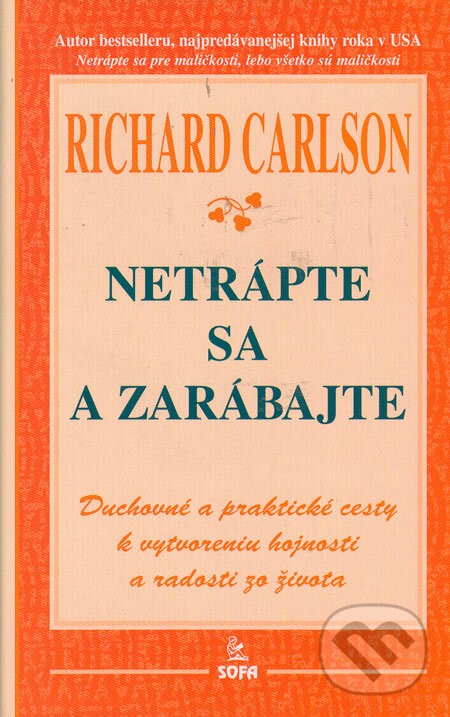 Kniha: Netrápte sa a zarábajte (Richard Carlson). SOFA Kniha: Netrápte sa a zarábajte (Richard Carlson). SOFA