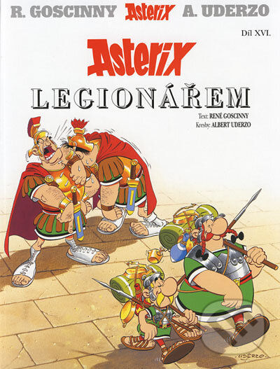 Kniha: Asterix legionářem - Díl XVI. (René Goscinny a Albert Uderzo). Egmont ČR, 2006 Kniha: Asterix legionářem - Díl XVI. (René Goscinny a Albert Uderzo). Egmont ČR, 2006