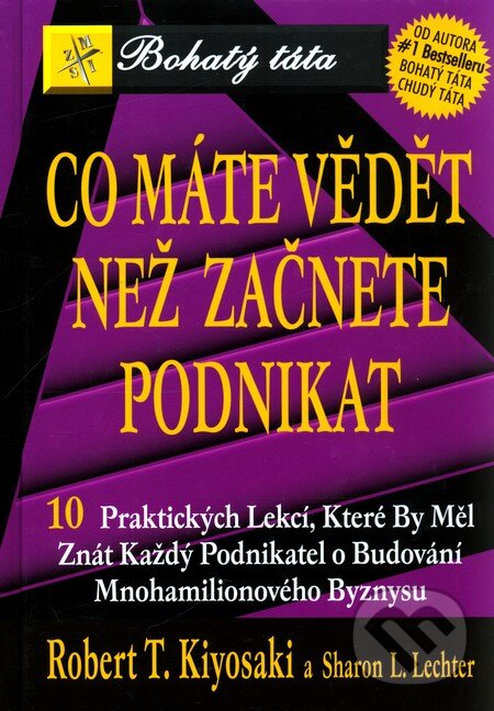 Kniha: Co máte vědět než začnete podnikat (Robert T. Kiyosaki a Sharon L. Lechter). Pragma, 2005 Kniha: Co máte vědět než začnete podnikat (Robert T. Kiyosaki a Sharon L. Lechter). Pragma, 2005