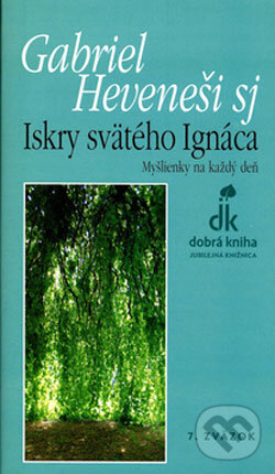 Kniha: Iskry svätého Ignáca (Gabriel Hevenesi). Dobrá kniha, 2006 Kniha: Iskry svätého Ignáca (Gabriel Hevenesi). Dobrá kniha, 2006