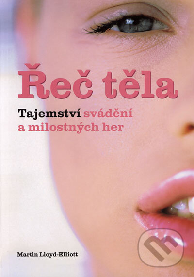 Kniha: Řeč těla (Martin Lloyd-Elliott). Metafora, 2006 Kniha: Řeč těla (Martin Lloyd-Elliott). Metafora, 2006