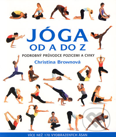 Kniha: Jóga od A do Z (Christina Brownová). Metafora, 2006 Kniha: Jóga od A do Z (Christina Brownová). Metafora, 2006