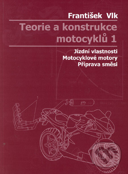 Kniha: Teorie a konstrukce motocyklů 1, 2 (František Vlk). František Vlk, 2004 Kniha: Teorie a konstrukce motocyklů 1, 2 (František Vlk). František Vlk, 2004