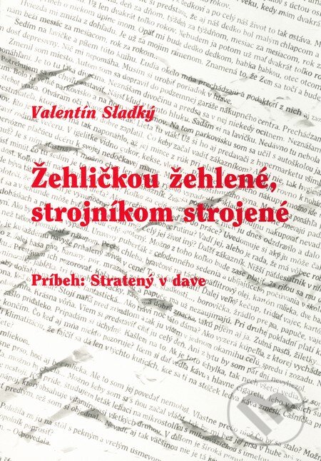 Kniha: Žehličkou žehlené, strojníkom strojené (Valentín Sladký). Nová Práca, 2006 Kniha: Žehličkou žehlené, strojníkom strojené (Valentín Sladký). Nová Práca, 2006