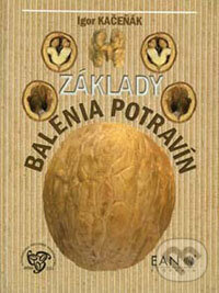 Kniha: Základy balenia potravín (Igor Kačeňák). ARM333, 2000 Kniha: Základy balenia potravín (Igor Kačeňák). ARM333, 2000