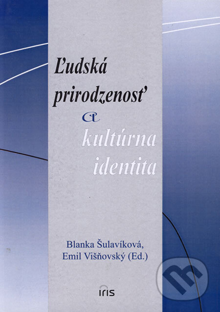 Kniha: Ľudská prirodzenosť a kultúrna identita (Blanka Šulavíková a Emil Višňovský). IRIS, 2006 Kniha: Ľudská prirodzenosť a kultúrna identita (Blanka Šulavíková a Emil Višňovský). IRIS, 2006