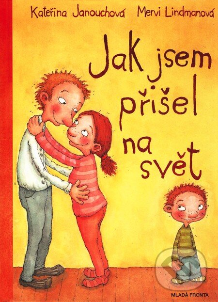 Kniha: Jak jsem přišel na svět (Kateřina Janouch a Mervi Lindman). Mladá fronta, 2006 Kniha: Jak jsem přišel na svět (Kateřina Janouch a Mervi Lindman). Mladá fronta, 2006