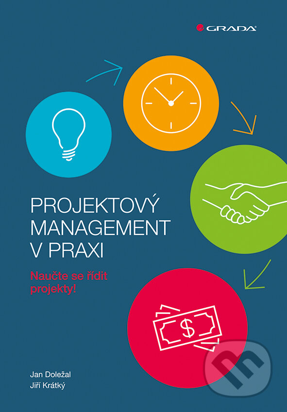 E-kniha: Projektový management v praxi (Jan Doležal a Jiří Krátký). Grada, 2016 E-kniha: Projektový management v praxi (Jan Doležal a Jiří Krátký). Grada, 2016