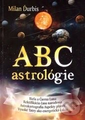 Kniha: ABC astrológie (Milan Ďurbis). Milan Ďurbis, 2016 Kniha: ABC astrológie (Milan Ďurbis). Milan Ďurbis, 2016