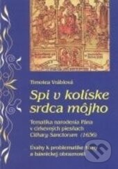 Kniha: Spi v kolíske srdca môjho (Timotea Vráblová). Ústav slovenskej literatúry SAV, 2010 Kniha: Spi v kolíske srdca môjho (Timotea Vráblová). Ústav slovenskej literatúry SAV, 2010
