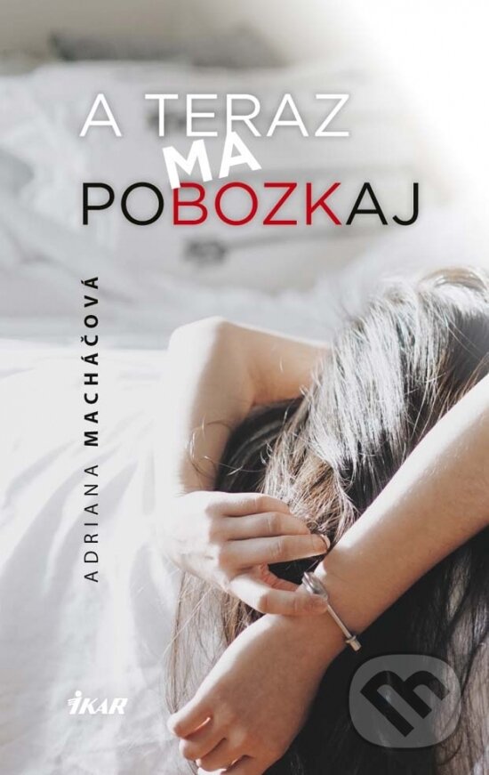 Kniha: A teraz ma pobozkaj (Adriana Macháčová). Ikar, 2017 Kniha: A teraz ma pobozkaj (Adriana Macháčová). Ikar, 2017