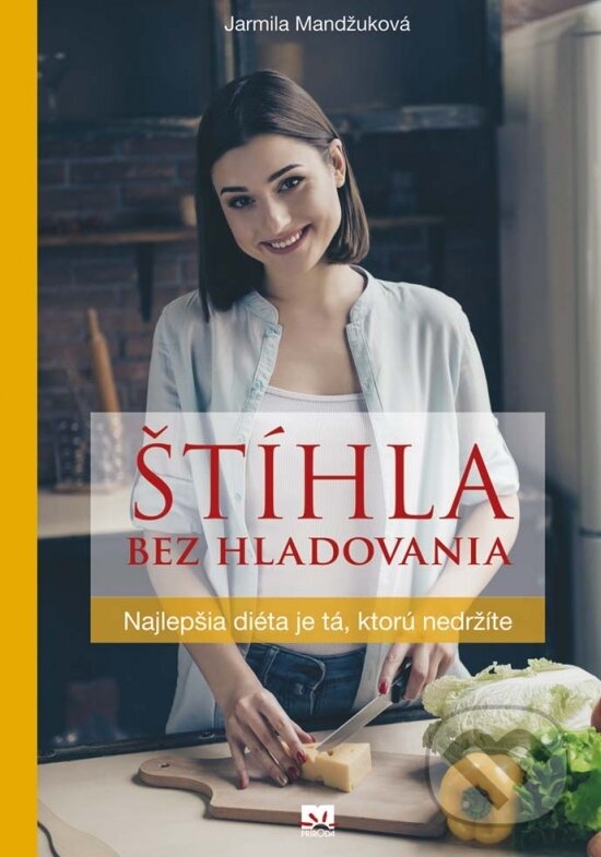 Kniha: Štíhla bez hladovania (Jarmila Mandžuková). Príroda, 2017 Kniha: Štíhla bez hladovania (Jarmila Mandžuková). Príroda, 2017