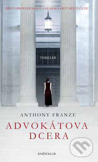 Kniha: Advokátova dcera (Anthony Franze). Knižní klub, 2017 Kniha: Advokátova dcera (Anthony Franze). Knižní klub, 2017