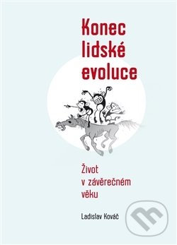 Kniha: Konec lidské evoluce (Ladislav Kováč). Pavel Mervart, 2017 Kniha: Konec lidské evoluce (Ladislav Kováč). Pavel Mervart, 2017