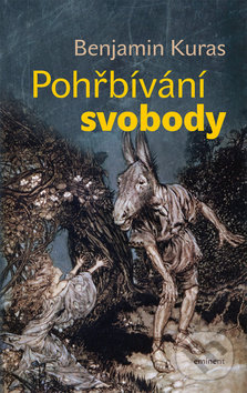 Kniha: Pohřbívání svobody (Benjamin Kuras). Eminent, 2017 Kniha: Pohřbívání svobody (Benjamin Kuras). Eminent, 2017