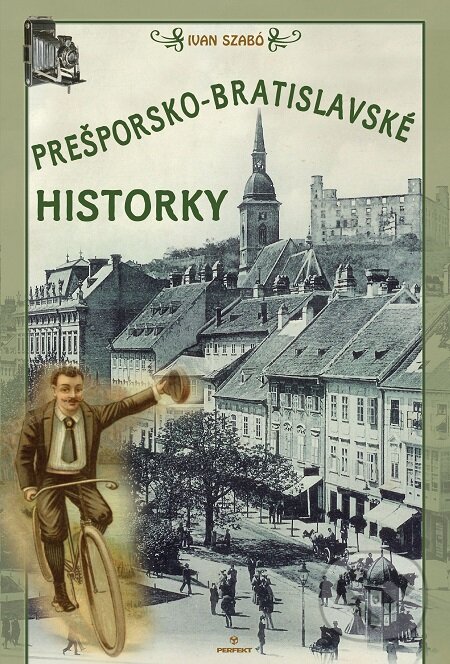 E-kniha: Prešporsko-bratislavské historky (Ivan Szabó). Perfekt, 2015 E-kniha: Prešporsko-bratislavské historky (Ivan Szabó). Perfekt, 2015