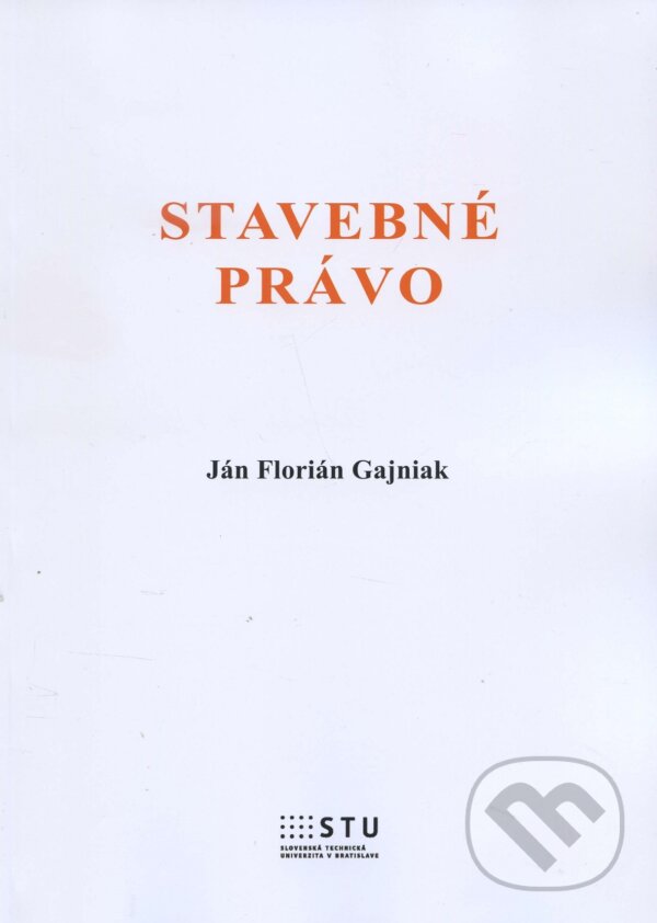 Kniha: Stavebné právo (Ján Florián Gajniak). STU, 2016 Kniha: Stavebné právo (Ján Florián Gajniak). STU, 2016