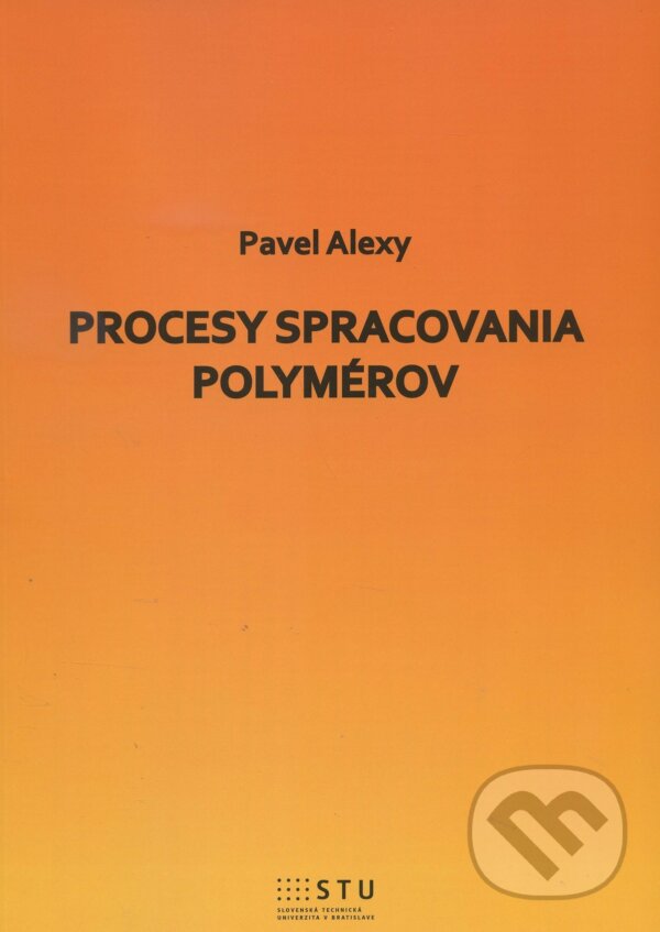 Kniha: Procesy spracovania polymérov (Pavel Alexy). STU, 2016 Kniha: Procesy spracovania polymérov (Pavel Alexy). STU, 2016