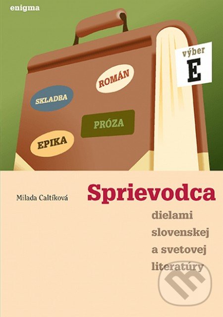 Kniha: Sprievodca dielami slovenskej a svetovej literatúry E (Milada Caltíková). Enigma, 2017 Kniha: Sprievodca dielami slovenskej a svetovej literatúry E (Milada Caltíková). Enigma, 2017