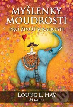 Kniha: Myšlenky moudrosti (Louise L. Hay). Synergie, 2017 Kniha: Myšlenky moudrosti (Louise L. Hay). Synergie, 2017