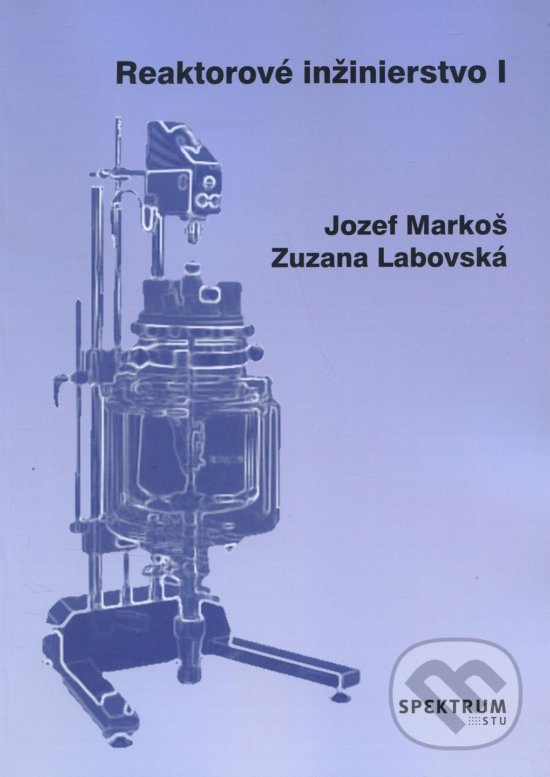 Kniha: Reaktorové inžinierstvo I (Jozef Markoš). STU, 2017 Kniha: Reaktorové inžinierstvo I (Jozef Markoš). STU, 2017