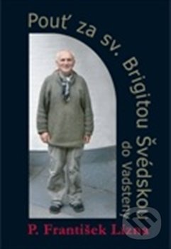 Kniha: Pouť za sv. Brigitou Švédskou do Vadsteny (František Lízna). Cesta, 2013 Kniha: Pouť za sv. Brigitou Švédskou do Vadsteny (František Lízna). Cesta, 2013