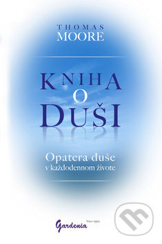 Kniha: Kniha o duši (Thomas Moore). Gardenia, 2017 Kniha: Kniha o duši (Thomas Moore). Gardenia, 2017